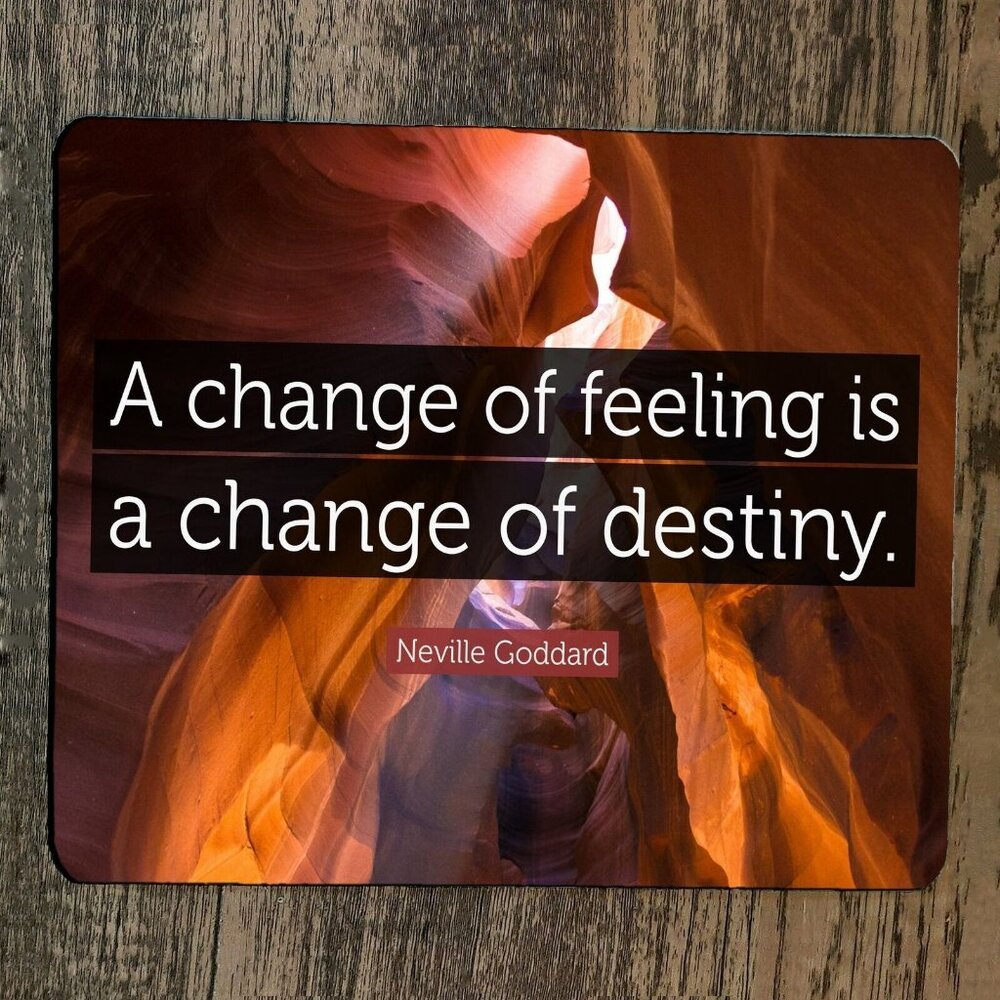 Mouse Pad A‎ Change of Feeling is a Change of Destiny Quote Neville Goddard